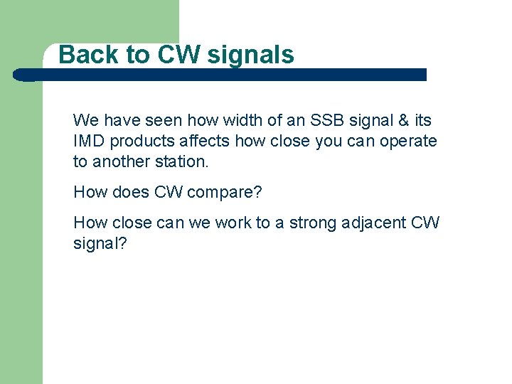 Back to CW signals We have seen how width of an SSB signal &