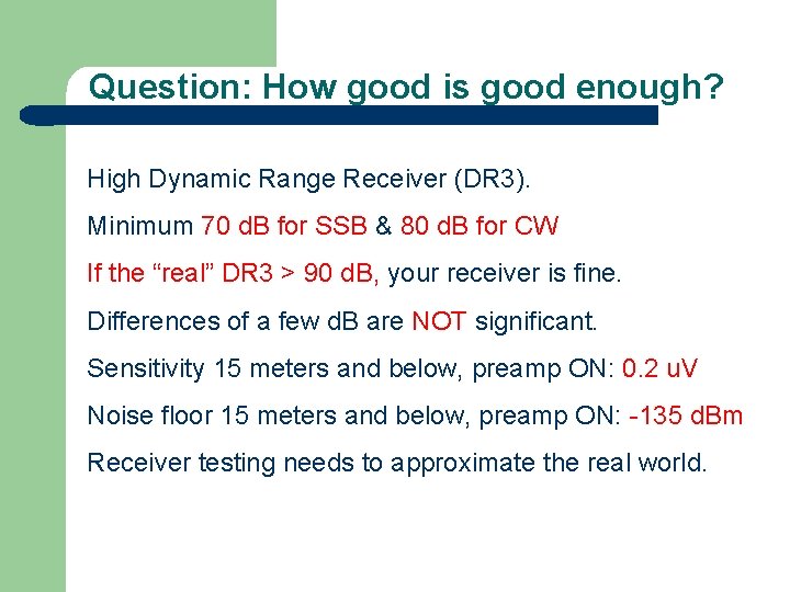 Question: How good is good enough? High Dynamic Range Receiver (DR 3). Minimum 70