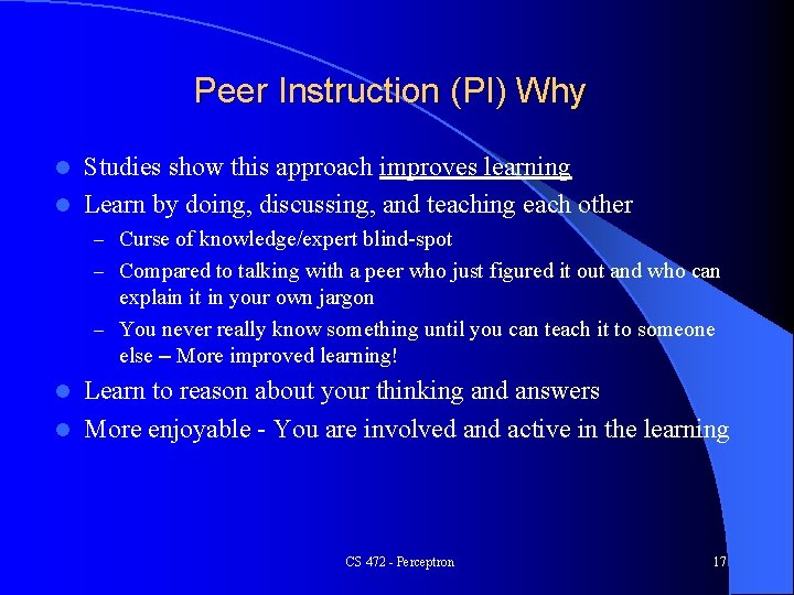 Peer Instruction (PI) Why Studies show this approach improves learning l Learn by doing,