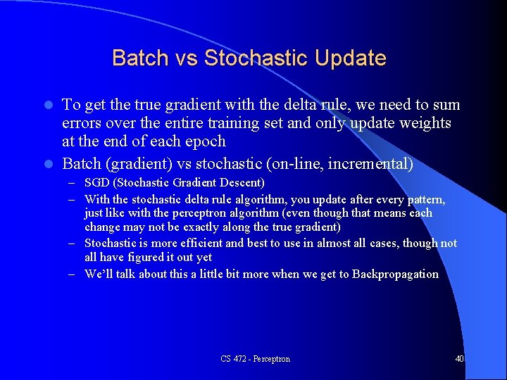 Batch vs Stochastic Update To get the true gradient with the delta rule, we