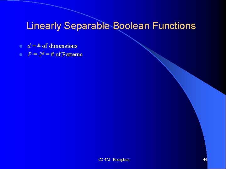 Linearly Separable Boolean Functions d = # of dimensions l P = 2 d
