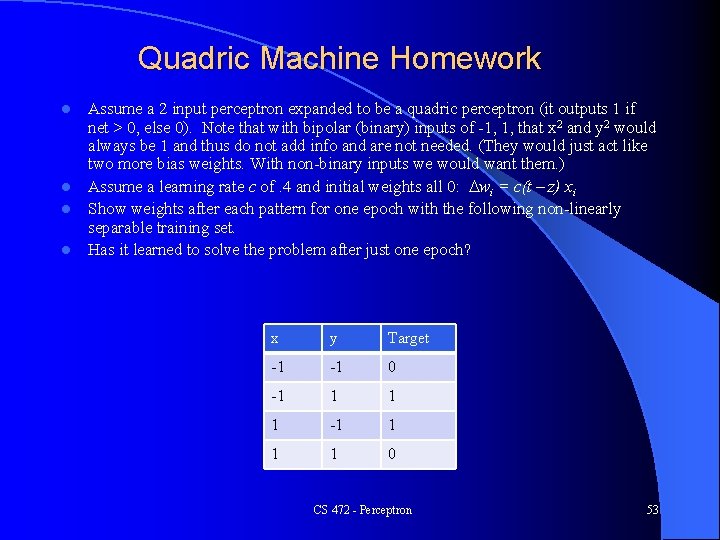 Quadric Machine Homework Assume a 2 input perceptron expanded to be a quadric perceptron