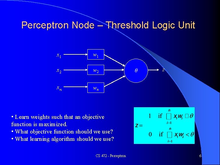 Perceptron Node – Threshold Logic Unit x 1 w 1 x 2 w 2