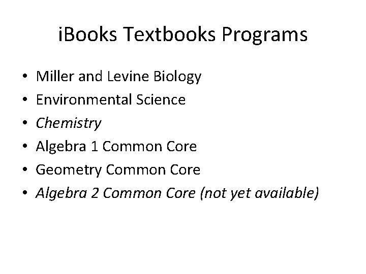 i. Books Textbooks Programs • • • Miller and Levine Biology Environmental Science Chemistry