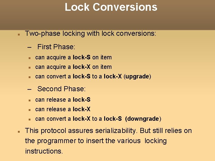 Lock Conversions Two-phase locking with lock conversions: – First Phase: can acquire a lock-S