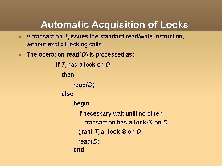 Automatic Acquisition of Locks A transaction Ti issues the standard read/write instruction, without explicit