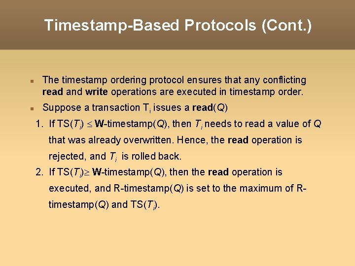 Timestamp-Based Protocols (Cont. ) The timestamp ordering protocol ensures that any conflicting read and
