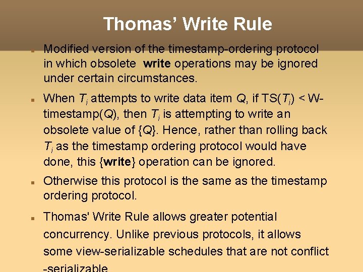 Thomas’ Write Rule Modified version of the timestamp-ordering protocol in which obsolete write operations