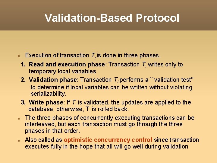 Validation-Based Protocol Execution of transaction Ti is done in three phases. 1. Read and