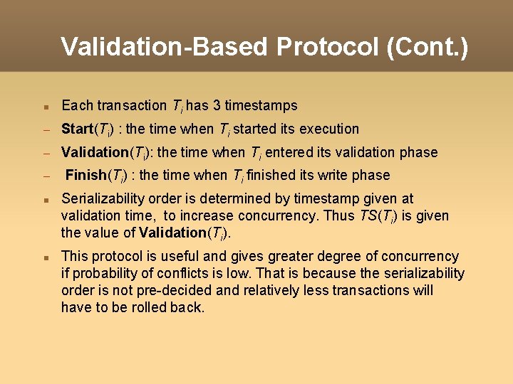 Validation-Based Protocol (Cont. ) Each transaction Ti has 3 timestamps Start(Ti) : the time