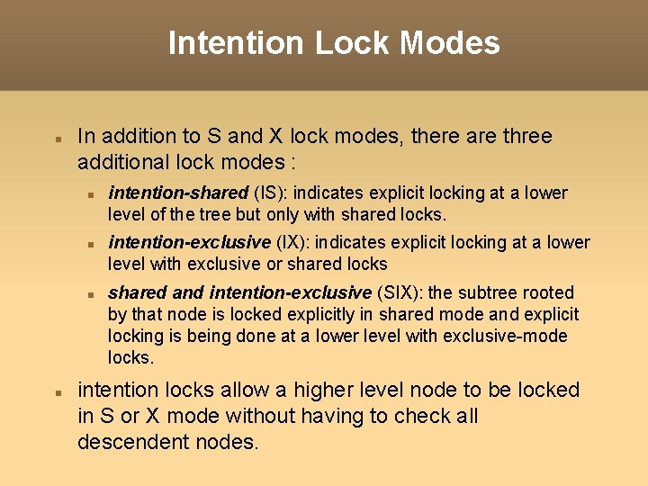 Intention Lock Modes In addition to S and X lock modes, there are three