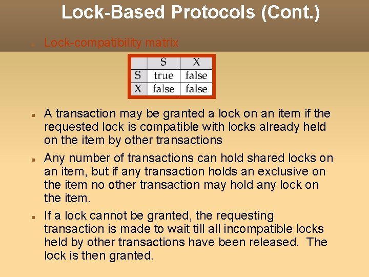 Lock-Based Protocols (Cont. ) Lock-compatibility matrix A transaction may be granted a lock on