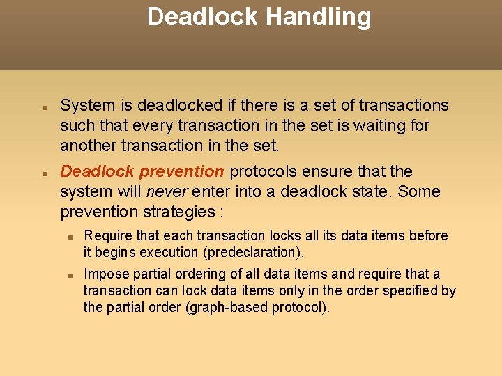 Deadlock Handling System is deadlocked if there is a set of transactions such that