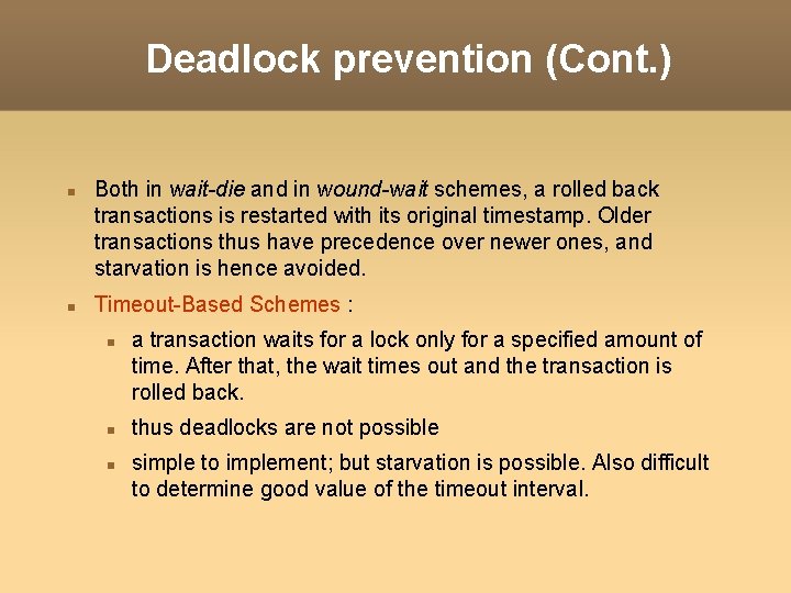 Deadlock prevention (Cont. ) Both in wait-die and in wound-wait schemes, a rolled back