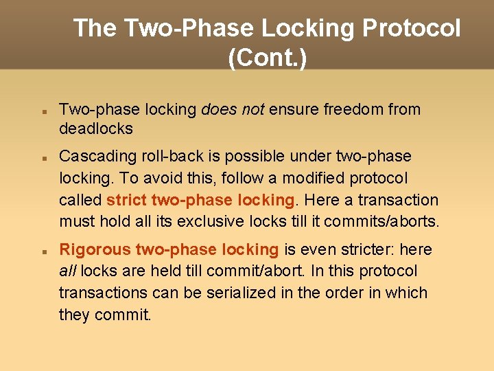 The Two-Phase Locking Protocol (Cont. ) Two-phase locking does not ensure freedom from deadlocks