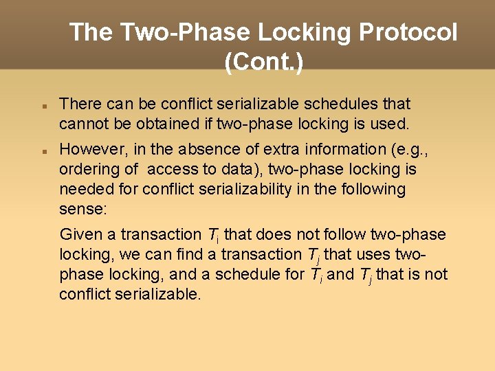 The Two-Phase Locking Protocol (Cont. ) There can be conflict serializable schedules that cannot