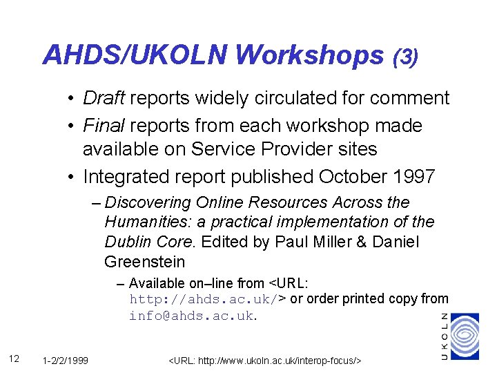 AHDS/UKOLN Workshops (3) • Draft reports widely circulated for comment • Final reports from