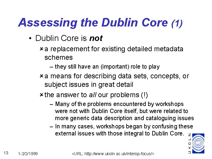 Assessing the Dublin Core (1) • Dublin Core is not û a replacement for