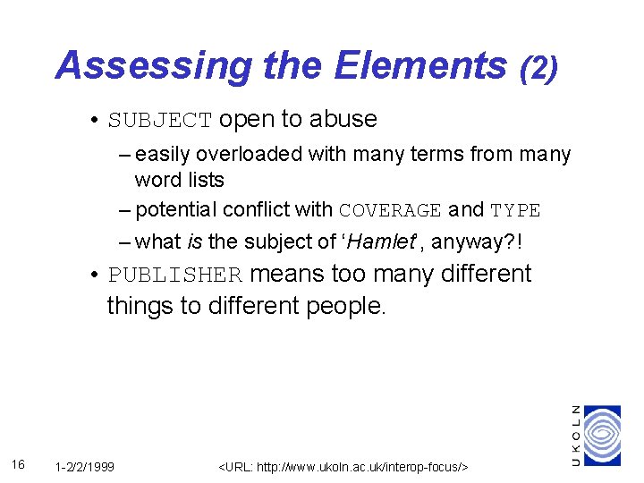 Assessing the Elements (2) • SUBJECT open to abuse – easily overloaded with many