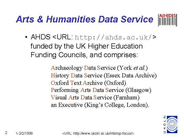 Arts & Humanities Data Service • AHDS <URL: http: //ahds. ac. uk/> funded by