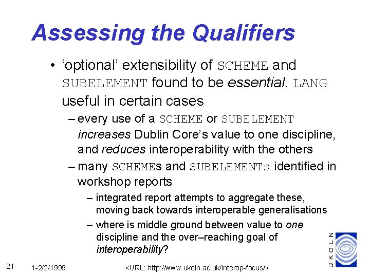 Assessing the Qualifiers • ‘optional’ extensibility of SCHEME and SUBELEMENT found to be essential.