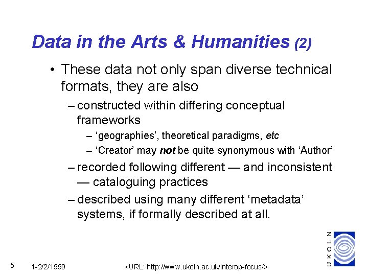 Data in the Arts & Humanities (2) • These data not only span diverse