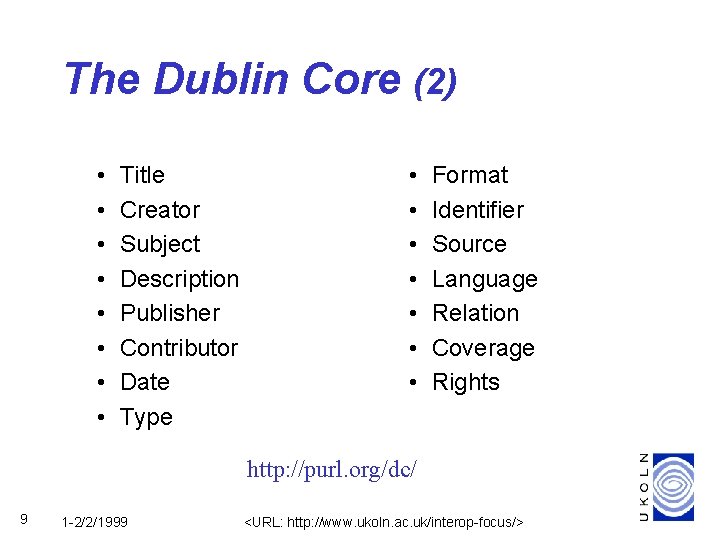 The Dublin Core (2) • • Title Creator Subject Description Publisher Contributor Date Type