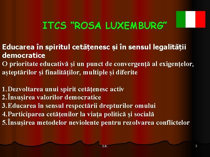 ITCS “ROSA LUXEMBURG” Educarea în spiritul cetățenesc și în sensul legalității democratice O prioritate