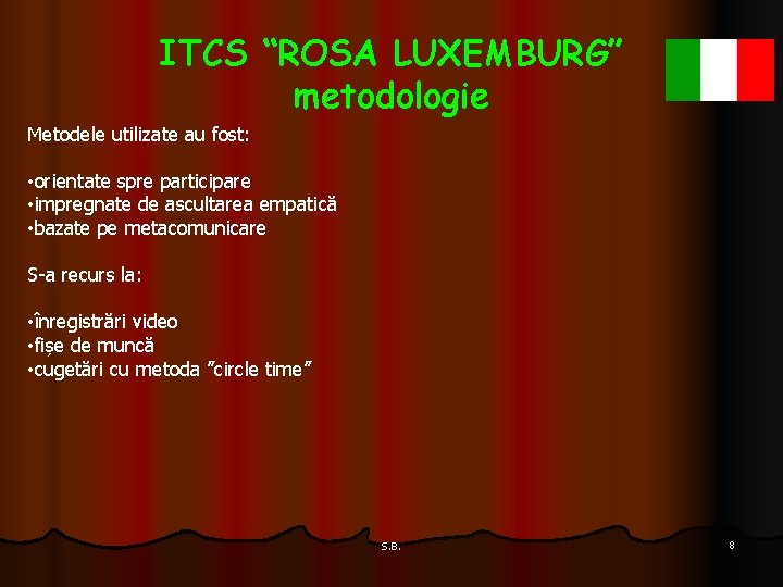 ITCS “ROSA LUXEMBURG” metodologie Metodele utilizate au fost: • orientate spre participare • impregnate