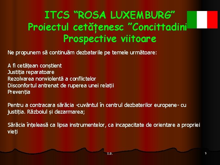 ITCS “ROSA LUXEMBURG” Proiectul cetățenesc ”Concittadini” Prospective viitoare Ne propunem să continuăm dezbaterile pe