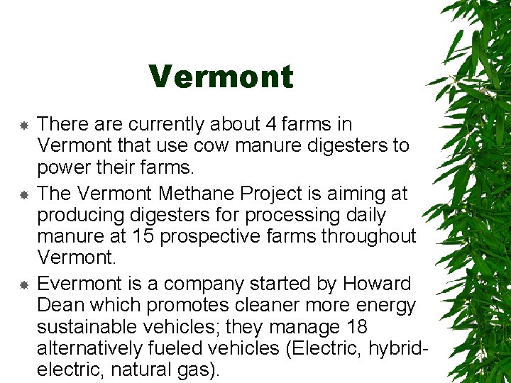 Vermont There are currently about 4 farms in Vermont that use cow manure digesters