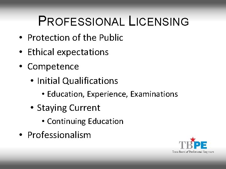 PROFESSIONAL LICENSING • Protection of the Public • Ethical expectations • Competence • Initial