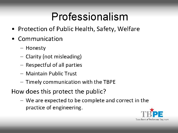 Professionalism • Protection of Public Health, Safety, Welfare • Communication – – – Honesty