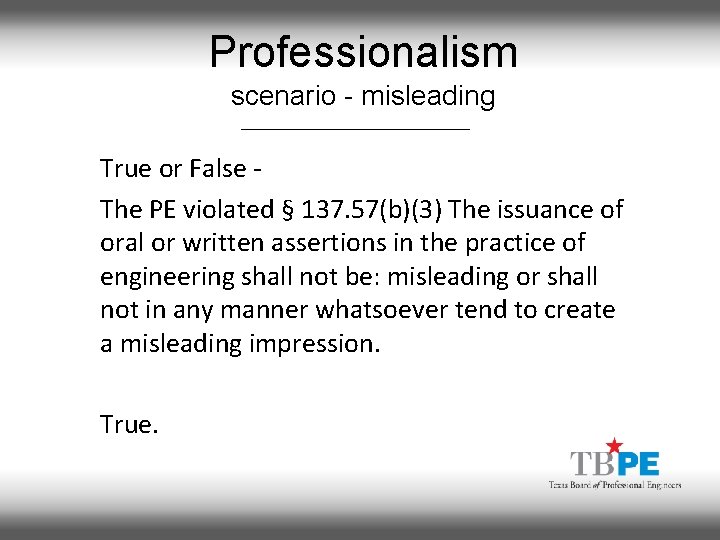 Professionalism scenario - misleading True or False The PE violated § 137. 57(b)(3) The