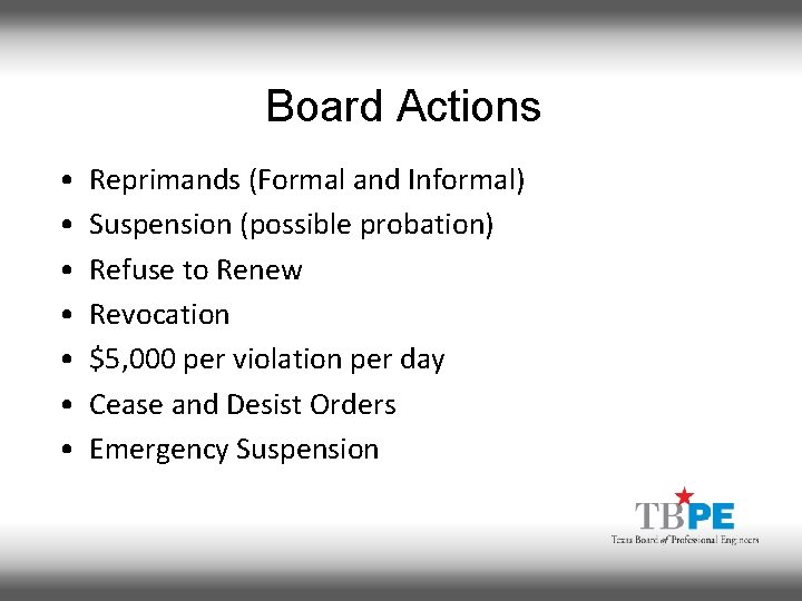 Board Actions • • Reprimands (Formal and Informal) Suspension (possible probation) Refuse to Renew