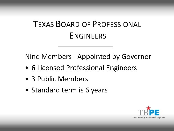 TEXAS BOARD OF PROFESSIONAL ENGINEERS Nine Members - Appointed by Governor • 6 Licensed
