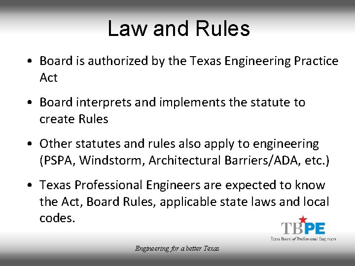 Law and Rules • Board is authorized by the Texas Engineering Practice Act •
