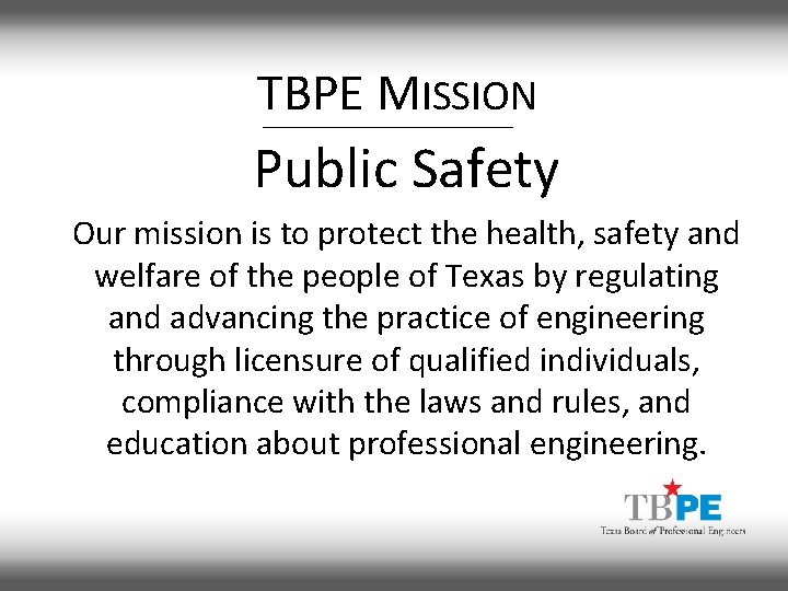 TBPE MISSION Public Safety Our mission is to protect the health, safety and welfare