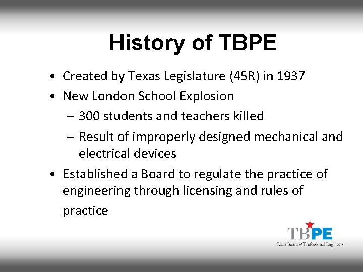 History of TBPE • Created by Texas Legislature (45 R) in 1937 • New