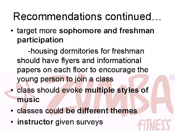 Recommendations continued… • target more sophomore and freshman participation -housing dormitories for freshman should