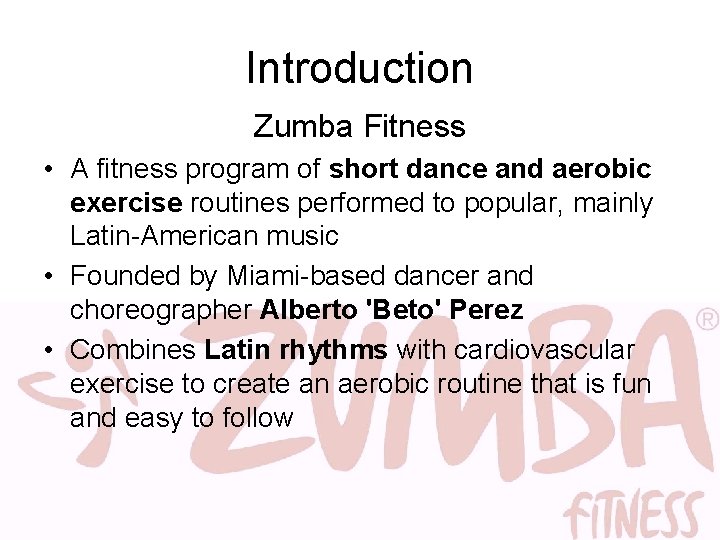 Introduction Zumba Fitness • A fitness program of short dance and aerobic exercise routines