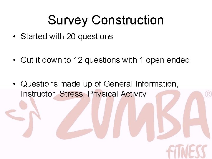 Survey Construction • Started with 20 questions • Cut it down to 12 questions