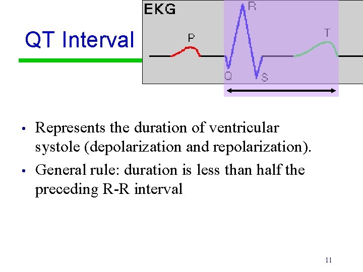 QT Interval • • Represents the duration of ventricular systole (depolarization and repolarization). General
