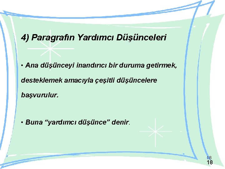 4) Paragrafın Yardımcı Düşünceleri • Ana düşünceyi inandırıcı bir duruma getirmek, desteklemek amacıyla çeşitli