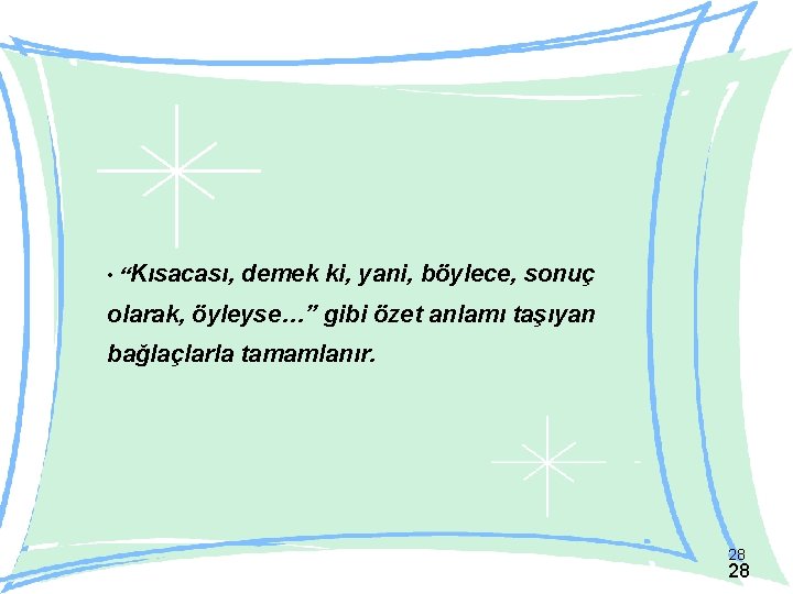  • “Kısacası, demek ki, yani, böylece, sonuç olarak, öyleyse…” gibi özet anlamı taşıyan