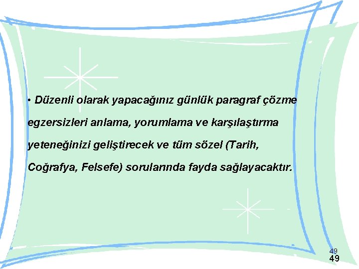  • Düzenli olarak yapacağınız günlük paragraf çözme egzersizleri anlama, yorumlama ve karşılaştırma yeteneğinizi