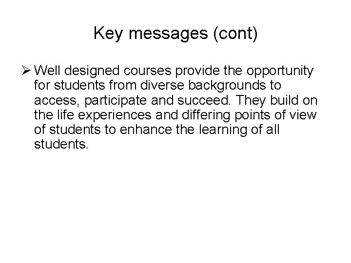 Key messages (cont) Ø Well designed courses provide the opportunity for students from diverse