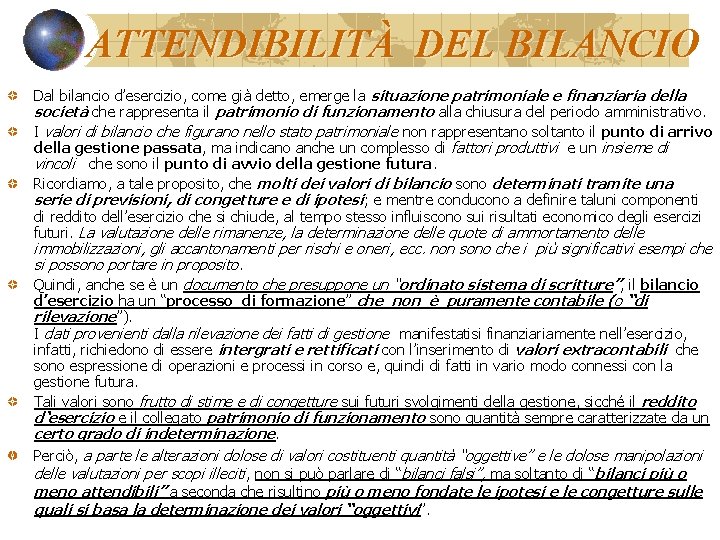 ATTENDIBILITÀ DEL BILANCIO Dal bilancio d’esercizio, come già detto, emerge la situazione patrimoniale e