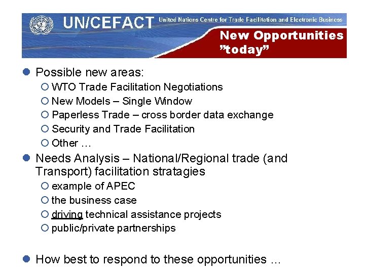 New Opportunities ”today” l Possible new areas: ¡ WTO Trade Facilitation Negotiations ¡ New