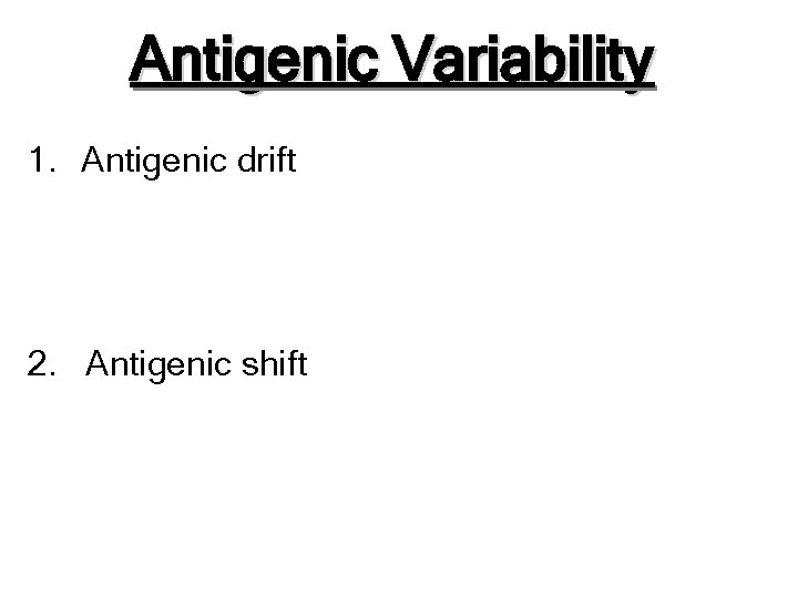 Antigenic Variability 1. Antigenic drift 2. Antigenic shift 